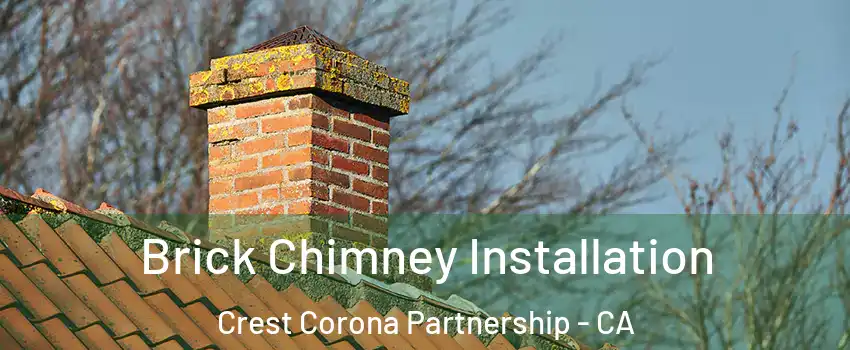 Brick Chimney Installation Crest Corona Partnership - CA