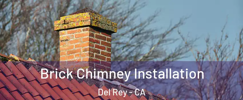 Brick Chimney Installation Del Rey - CA