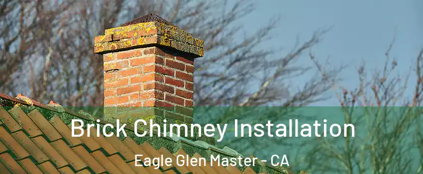 Brick Chimney Installation Eagle Glen Master - CA