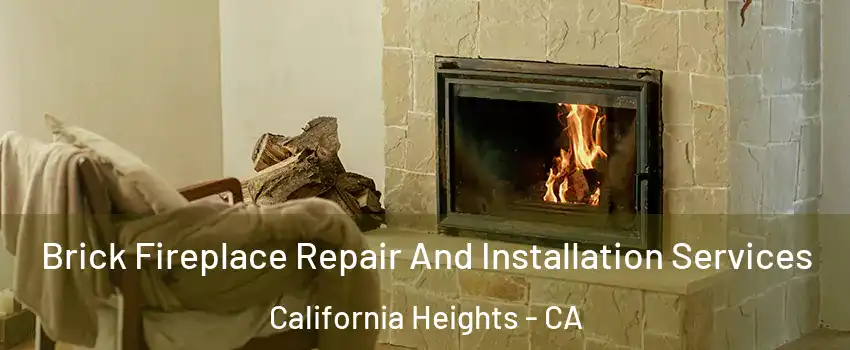 Brick Fireplace Repair And Installation Services California Heights - CA
