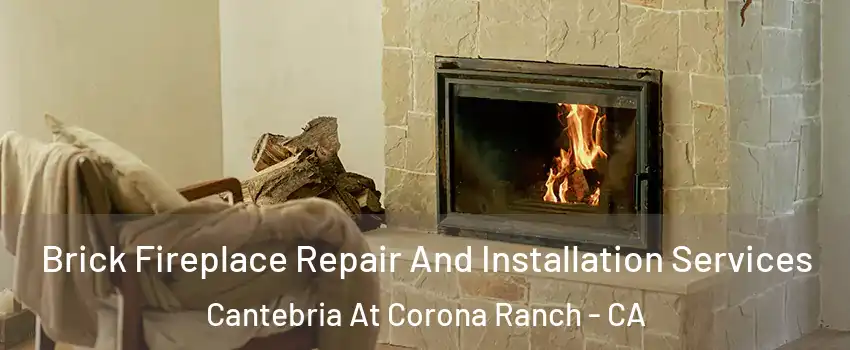 Brick Fireplace Repair And Installation Services Cantebria At Corona Ranch - CA