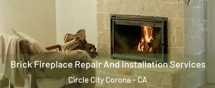 Brick Fireplace Repair And Installation Services Circle City Corona - CA