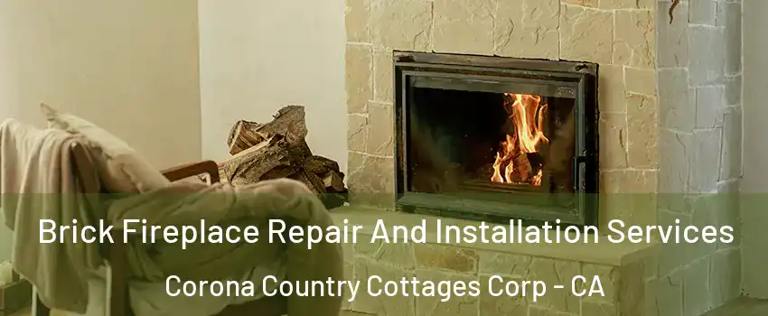 Brick Fireplace Repair And Installation Services Corona Country Cottages Corp - CA