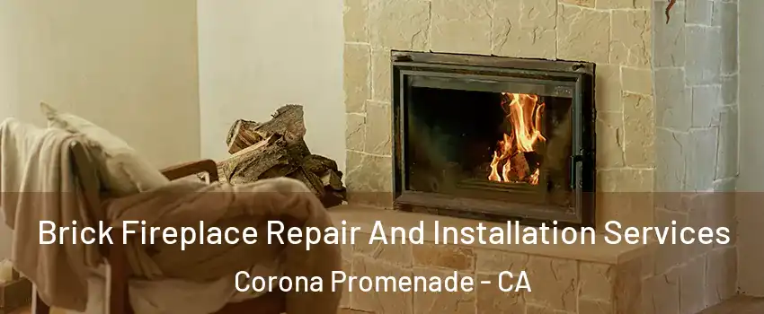 Brick Fireplace Repair And Installation Services Corona Promenade - CA