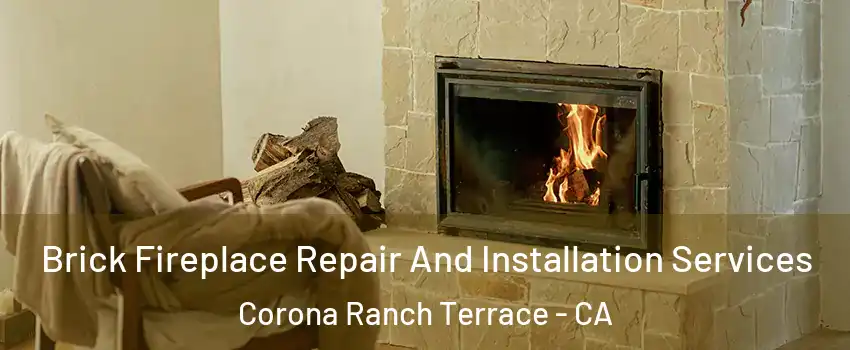 Brick Fireplace Repair And Installation Services Corona Ranch Terrace - CA