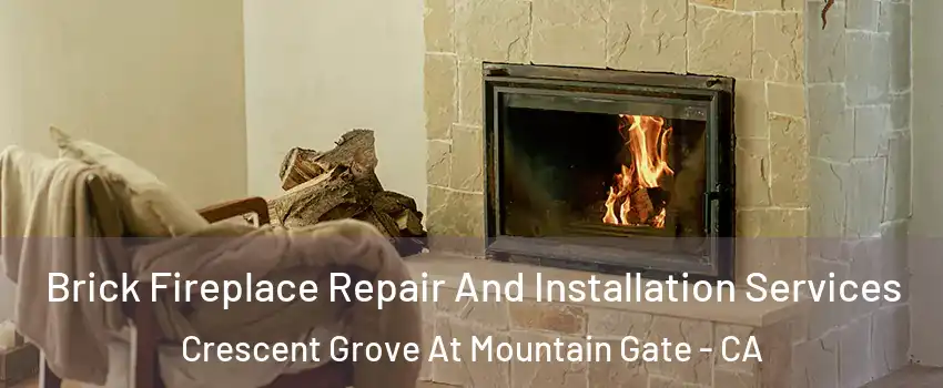 Brick Fireplace Repair And Installation Services Crescent Grove At Mountain Gate - CA