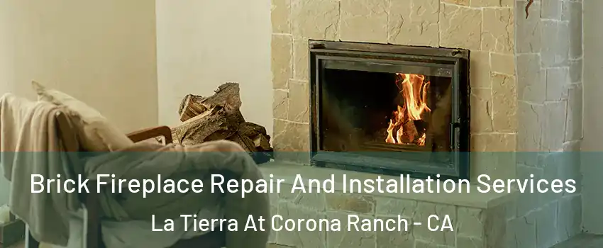 Brick Fireplace Repair And Installation Services La Tierra At Corona Ranch - CA