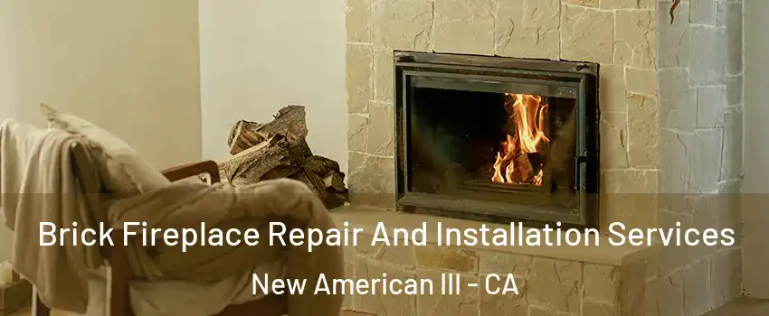 Brick Fireplace Repair And Installation Services New American III - CA