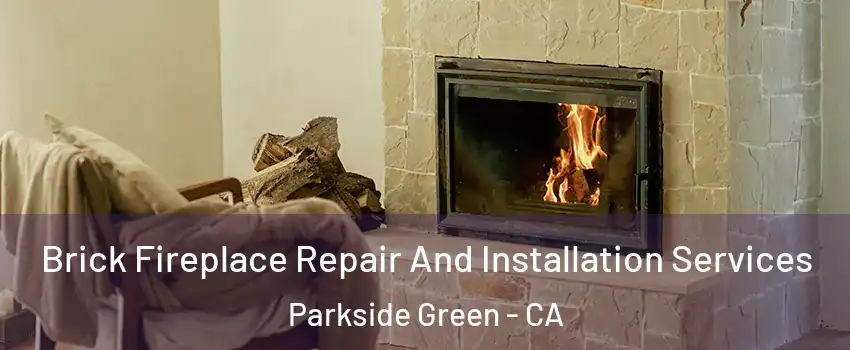 Brick Fireplace Repair And Installation Services Parkside Green - CA