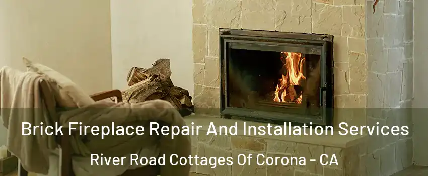 Brick Fireplace Repair And Installation Services River Road Cottages Of Corona - CA