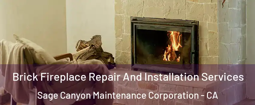 Brick Fireplace Repair And Installation Services Sage Canyon Maintenance Corporation - CA