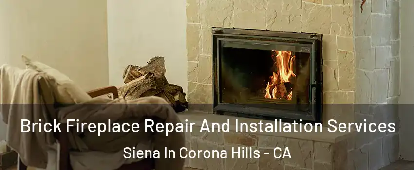 Brick Fireplace Repair And Installation Services Siena In Corona Hills - CA