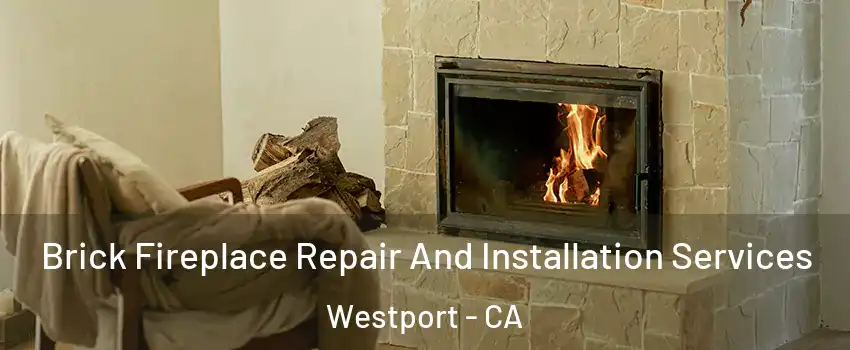 Brick Fireplace Repair And Installation Services Westport - CA