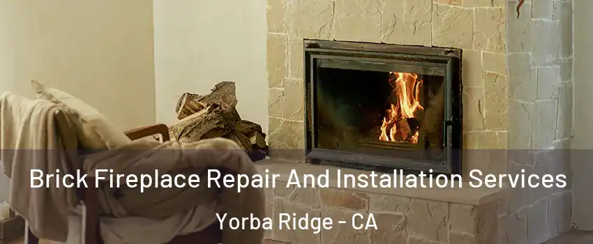 Brick Fireplace Repair And Installation Services Yorba Ridge - CA