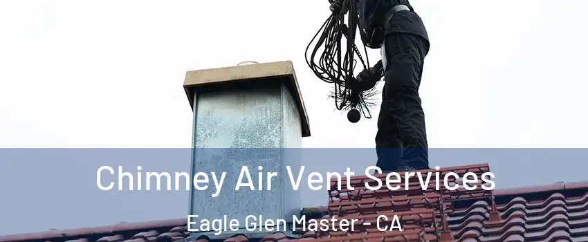 Chimney Air Vent Services Eagle Glen Master - CA