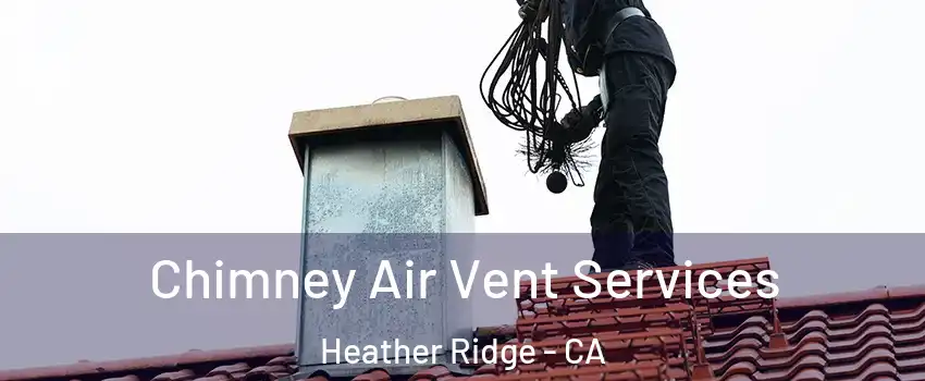Chimney Air Vent Services Heather Ridge - CA