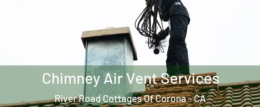 Chimney Air Vent Services River Road Cottages Of Corona - CA