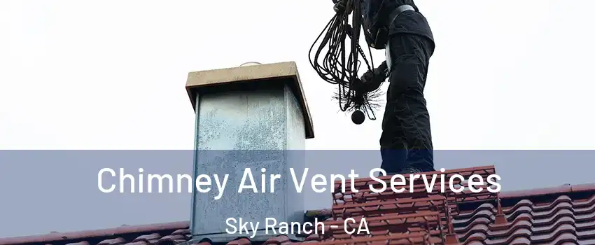 Chimney Air Vent Services Sky Ranch - CA