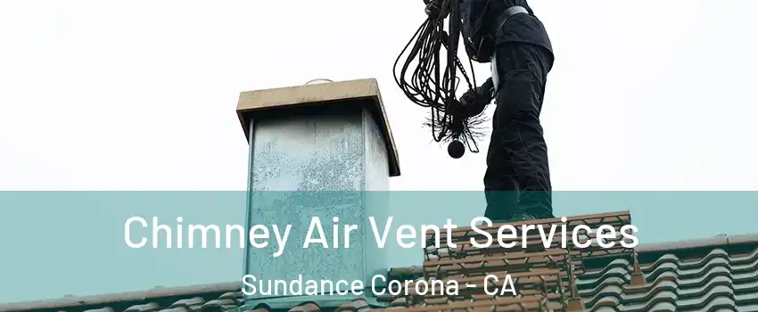 Chimney Air Vent Services Sundance Corona - CA