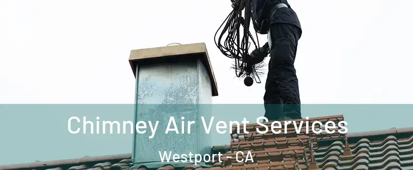 Chimney Air Vent Services Westport - CA