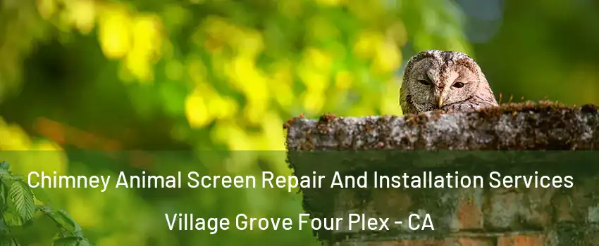 Chimney Animal Screen Repair And Installation Services Village Grove Four Plex - CA
