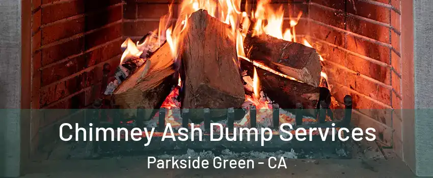 Chimney Ash Dump Services Parkside Green - CA