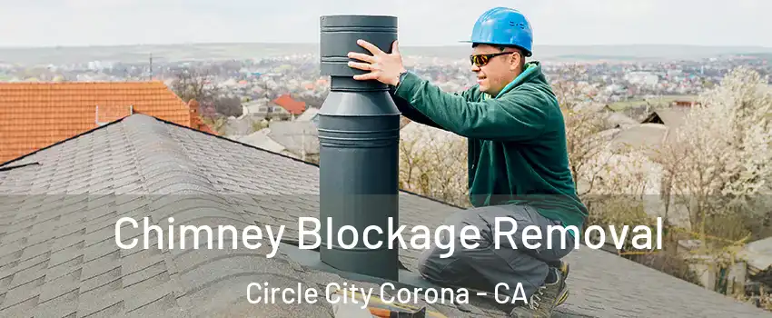 Chimney Blockage Removal Circle City Corona - CA