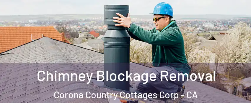 Chimney Blockage Removal Corona Country Cottages Corp - CA