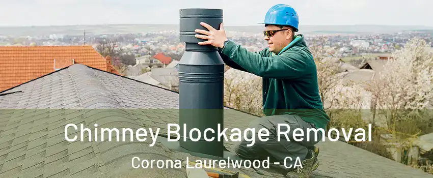Chimney Blockage Removal Corona Laurelwood - CA