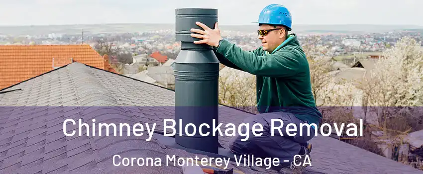 Chimney Blockage Removal Corona Monterey Village - CA