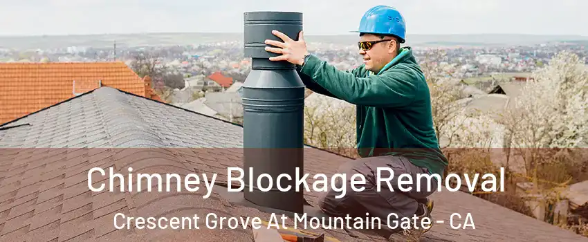 Chimney Blockage Removal Crescent Grove At Mountain Gate - CA
