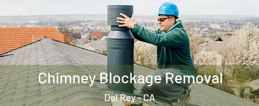 Chimney Blockage Removal Del Rey - CA