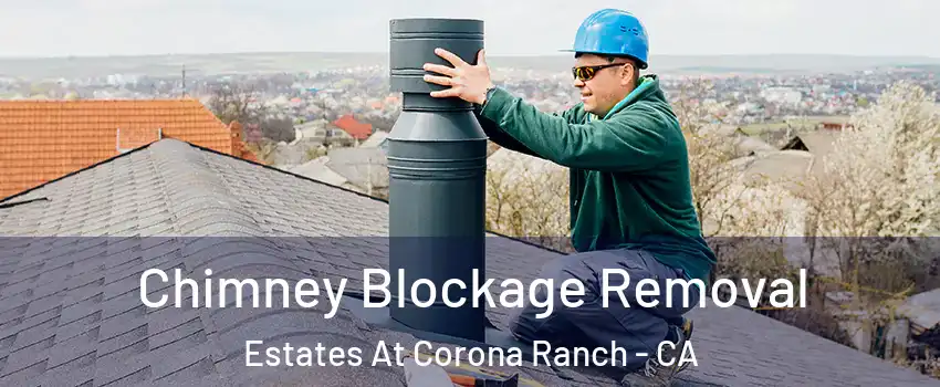 Chimney Blockage Removal Estates At Corona Ranch - CA
