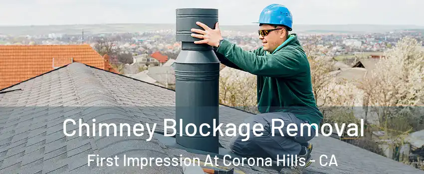Chimney Blockage Removal First Impression At Corona Hills - CA