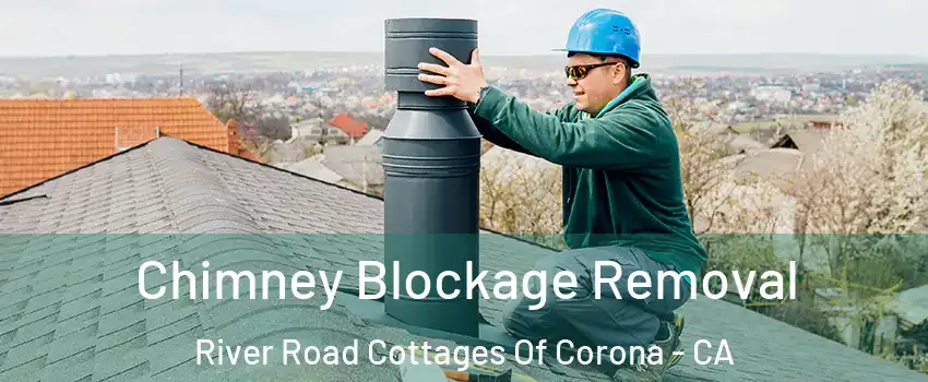 Chimney Blockage Removal River Road Cottages Of Corona - CA