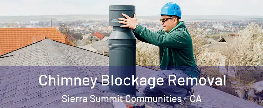 Chimney Blockage Removal Sierra Summit Communities - CA