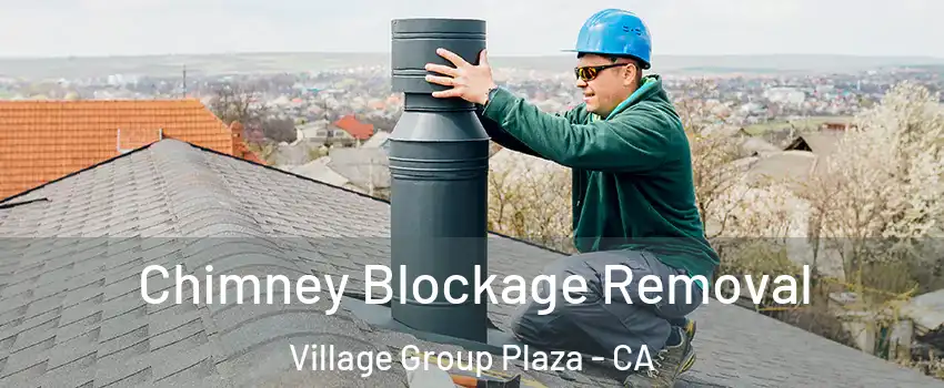 Chimney Blockage Removal Village Group Plaza - CA