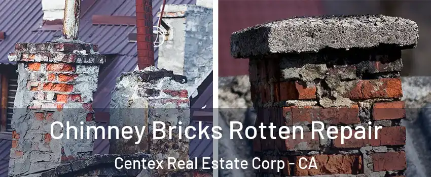Chimney Bricks Rotten Repair Centex Real Estate Corp - CA