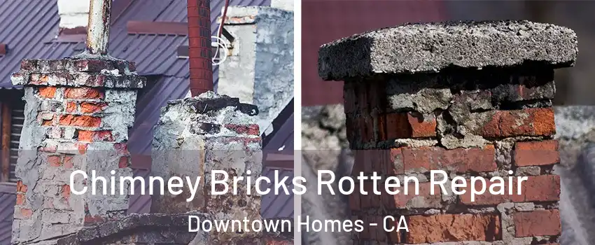 Chimney Bricks Rotten Repair Downtown Homes - CA