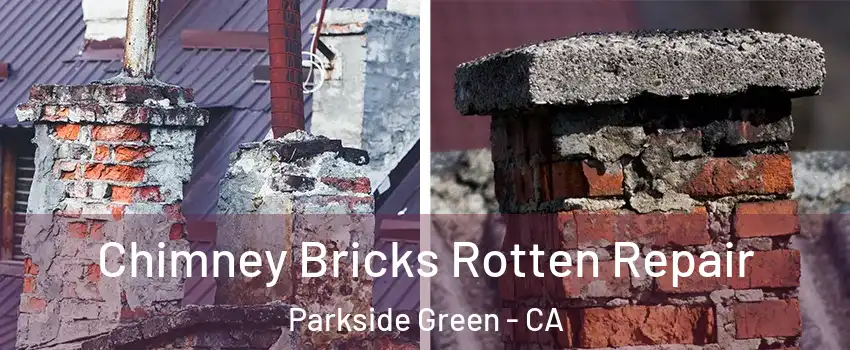 Chimney Bricks Rotten Repair Parkside Green - CA