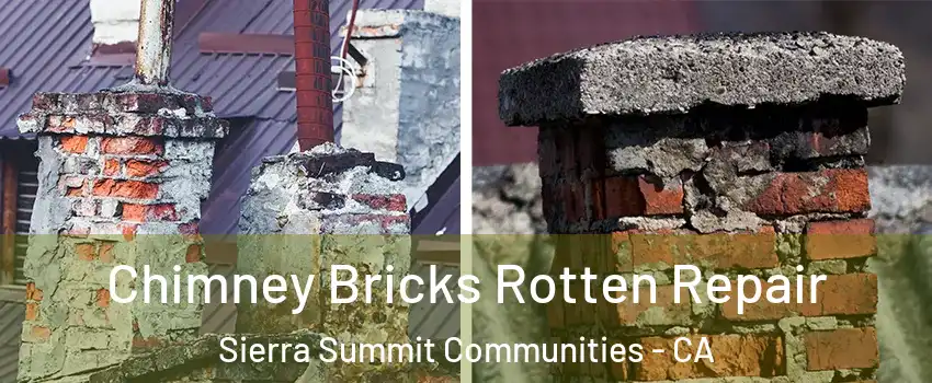 Chimney Bricks Rotten Repair Sierra Summit Communities - CA