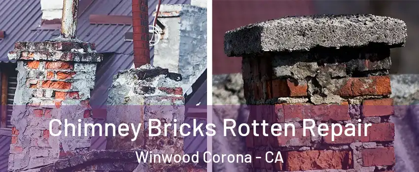 Chimney Bricks Rotten Repair Winwood Corona - CA