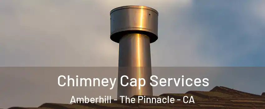 Chimney Cap Services Amberhill - The Pinnacle - CA