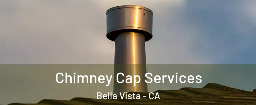 Chimney Cap Services Bella Vista - CA