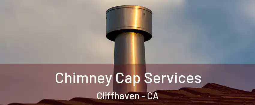 Chimney Cap Services Cliffhaven - CA
