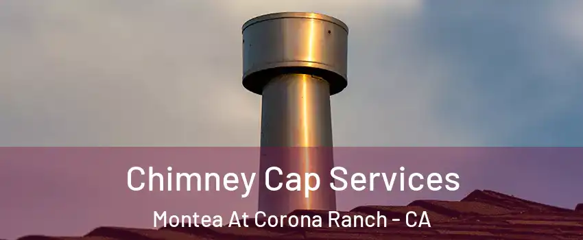 Chimney Cap Services Montea At Corona Ranch - CA