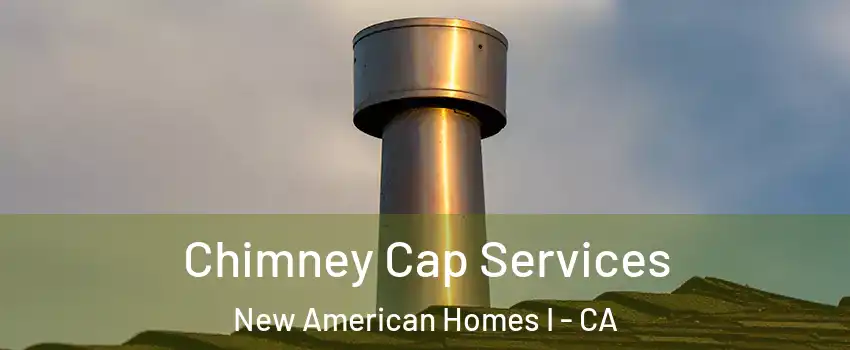 Chimney Cap Services New American Homes I - CA