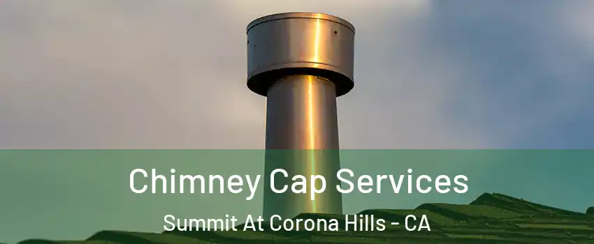 Chimney Cap Services Summit At Corona Hills - CA