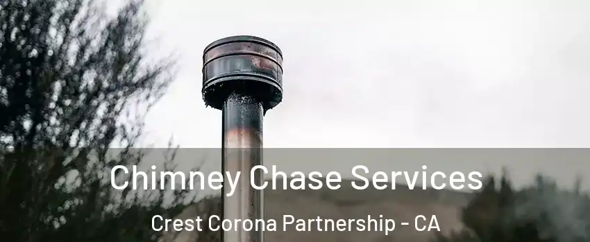 Chimney Chase Services Crest Corona Partnership - CA