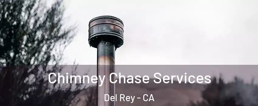 Chimney Chase Services Del Rey - CA